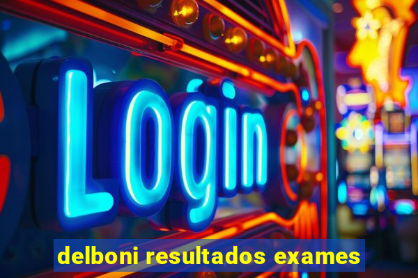 delboni resultados exames